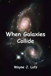 When Galaxies Collide - Wayne J. Lutz