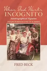 When God Works Incognito - Fred Beck