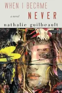 When I Became Never - Nathalie Guilbeault