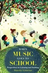 When Music Goes to School - Danette Littleton