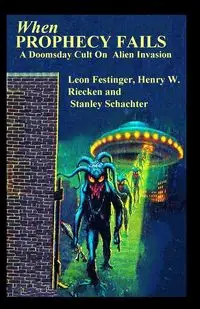 When PROPHECY FAILS A Doomsday Cult On Alien Invasion - Leon Festinger