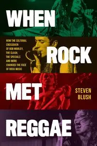 When Rock Met Reggae - Steven Blush