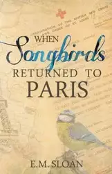 When Songbirds Returned to Paris - Sloan E.M.