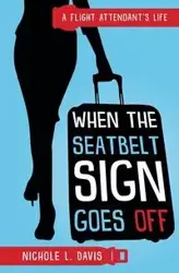 When The Seatbelt Sign Goes Off - Davis Nichole L