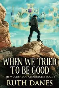 When We Tried To Be Good - Ruth Danes