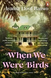 When We Were Birds - Ayanna Lloyd Banwo