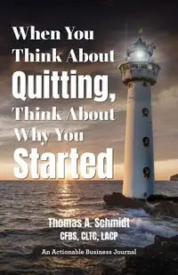 When You Think About Quitting, Think About Why You Started - Thomas A. Schmidt