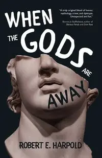 When the Gods Are Away - Robert Harpold E