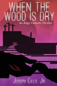 When the Wood Is Dry - Cillo Jr. Joseph