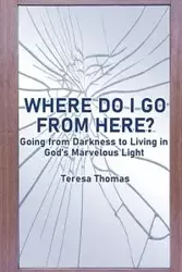 Where Do I Go from Here? - Thomas Teresa