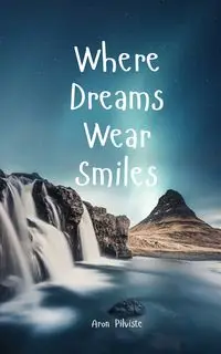 Where Dreams Wear Smiles - Aron Pilviste