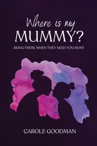 Where Is My Mummy? - Carole Goodman