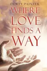 Where Love Finds A Way - Dewey Painter