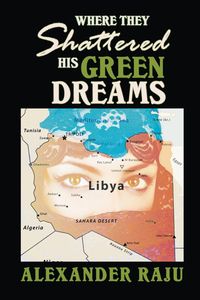 Where They Shattered His Green Dreams - Alexander Raju