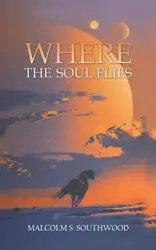 Where the Soul Flies - Malcolm S. Southwood