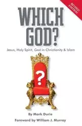 Which God? Jesus, Holy Spirit, God in Christianity and Islam - Mark Durie