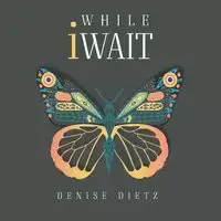 While iWait - Denise Dietz