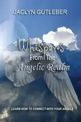 Whispers From The Angelic Realm - Jaclyn Gutleber