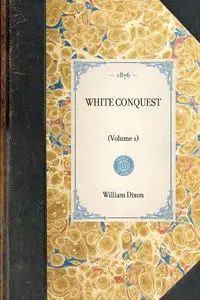 White Conquest (Vol 1) - William Dixon