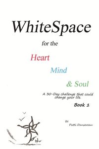 WhiteSpace for the Heart, Mind, and Soul    Book 1 - Patti Dansereau