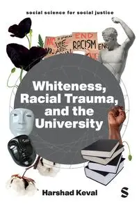 Whiteness, Racial Trauma, and the University - Keval Harshad