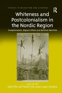 Whiteness and Postcolonialism in the Nordic Region - Loftsdóttir Kristín