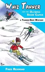 Whiz Tanner and the Olympic Snow Caper - Fred Rexroad