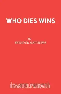 Who Dies Wins - Seymour Matthews