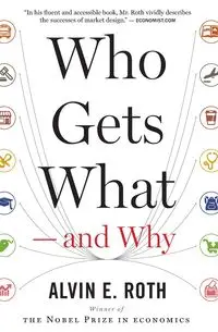 Who Gets What -- And Why - Alvin Roth E