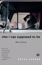 Who I Was Supposed to Be - Susan Perabo