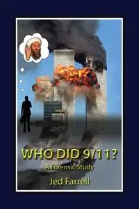 Who did 9/11?   A Forensic Study - Jed Farrell