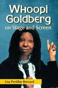 Whoopi Goldberg on Stage and Screen - Lisa Brevard Pertillar