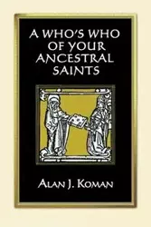 Who's Who of Your Ancestral Saints - Alan J. Koman