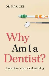 Why Am I a Dentist? - Dr Lee Max