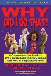 Why Did I Do That? a Comprehensive Look at Why We Behave the Way We Do and Who Is Responsible for It - Mike Siver