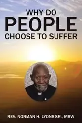 Why Do People Choose to Suffer - Norman Lyons Sr. MSW