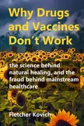 Why Drugs and Vaccines Don't Work - Fletcher Kovich