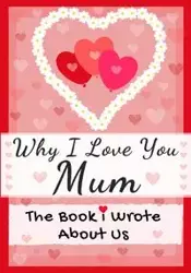 Why I Love You Mum - Publishing Group The Life Graduate