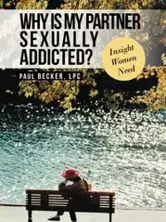 Why Is My Partner Sexually Addicted? - Paul Becker Lpc