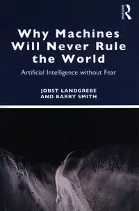 Why Machines Will Never Rule the World - Landgrebe Jobst, Barry Smith