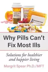 Why Pills Can't Fix Most Ills - Spear Margrit