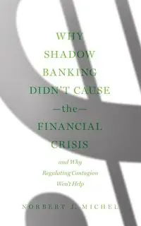 Why Shadow Banking Didn't Cause the Financial Crisis - Michel Norbert J.