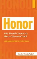 Why Should I Honor My Man or Woman of God? Honoring What God Honors - Charlie Redish Apostle