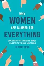 Why Women Are Blamed For Everything - Taylor Jessica