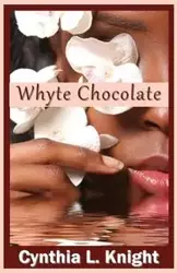 Whyte Chocolate - Cynthia L. Knight