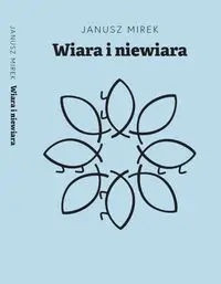 Wiara i niewiara - Janusz Mirek