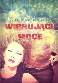 Wibrujące moce - Zbigniew Bressa