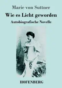 Wie es Licht geworden - Marie von Suttner