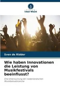 Wie haben Innovationen die Leistung von Musikfestivals beeinflusst? - de Ridder Sven