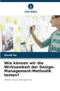 Wie können wir die Wirksamkeit der Design-Management-Methodik testen? - David Ho